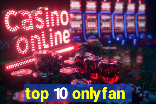 top 10 onlyfan